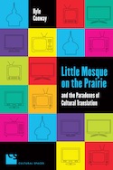 Little Mosque on the Prairie and the Paradoxes of Cultural Translation